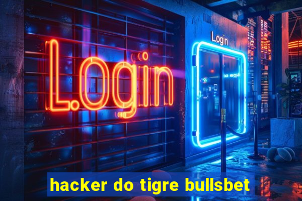 hacker do tigre bullsbet